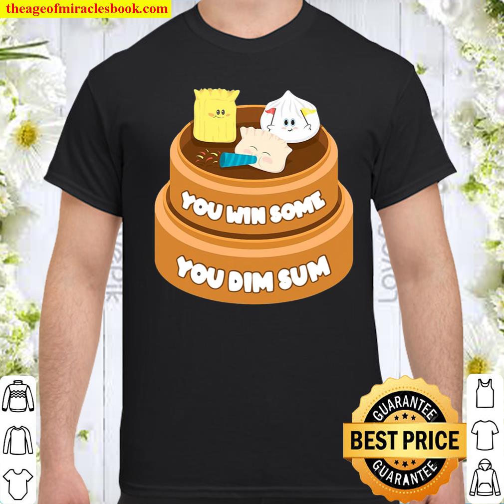 Funny You Win Some You Dim Sum Chinese Dim Sum Food Gift Tee shirt