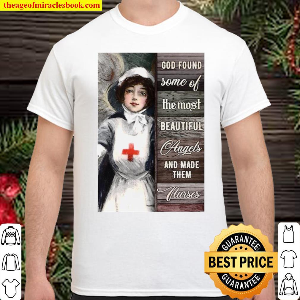 God Found Some Of The Most Beautiful Angels And Made Them Nurses Shirt