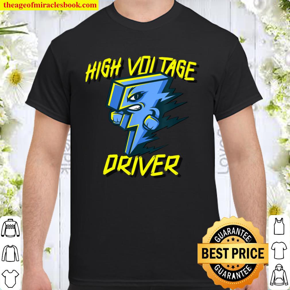 High Voltage Driver limited Shirt, Hoodie, Long Sleeved, SweatShirt