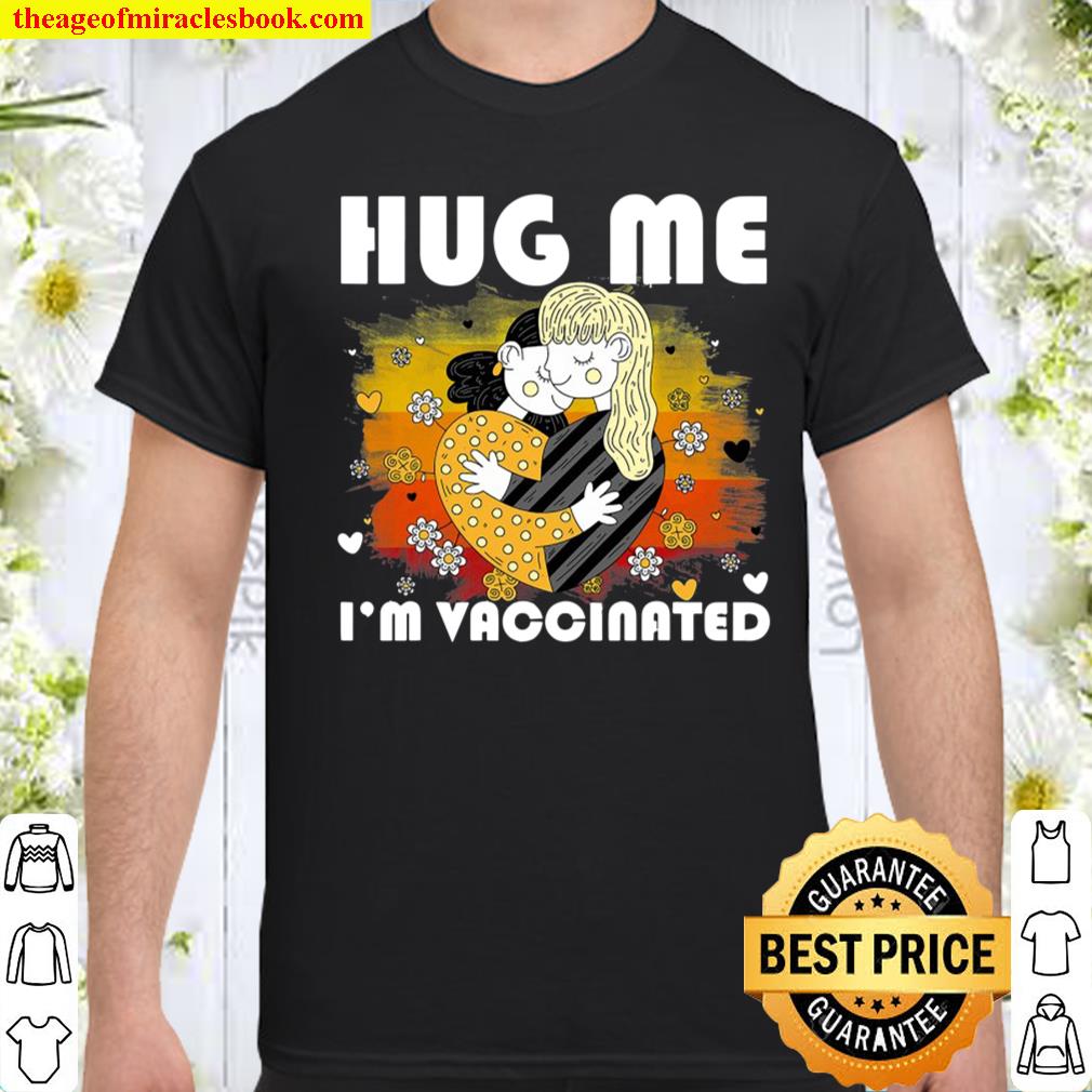 Hug Me I’m Vaccinated Pro Vaccines Vaccination Immunization shirt
