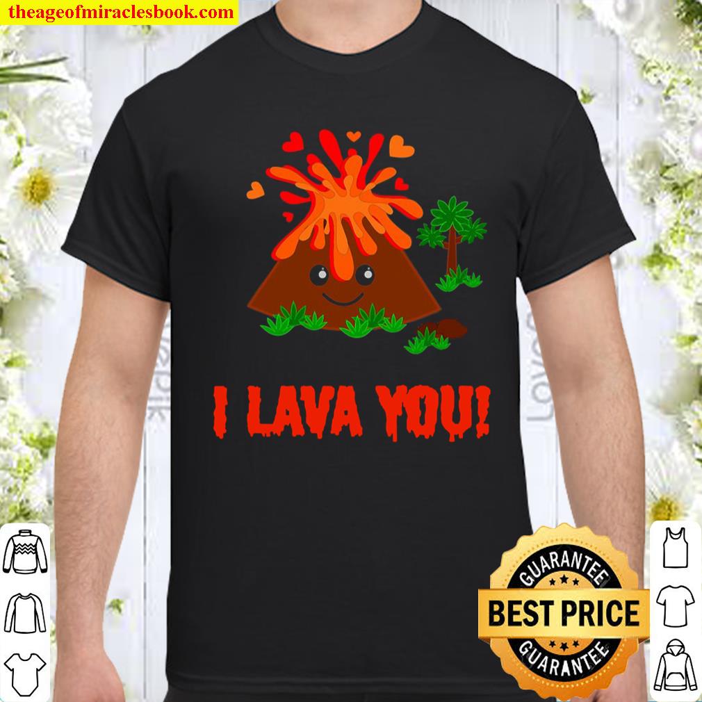 I Lava You Cute Valentine’s Day Pun Volcano Gift shirt