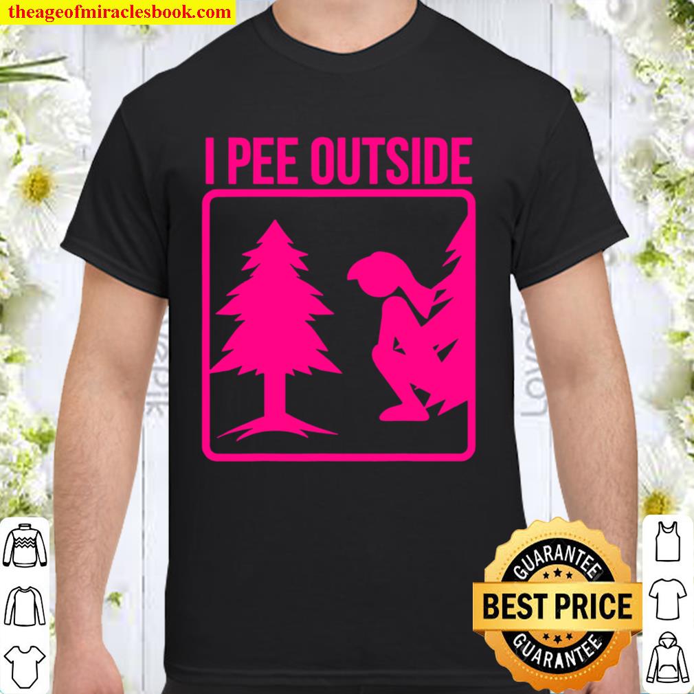 I Pee Outside Cute Take A Leak Out hot Shirt, Hoodie, Long Sleeved, SweatShirt