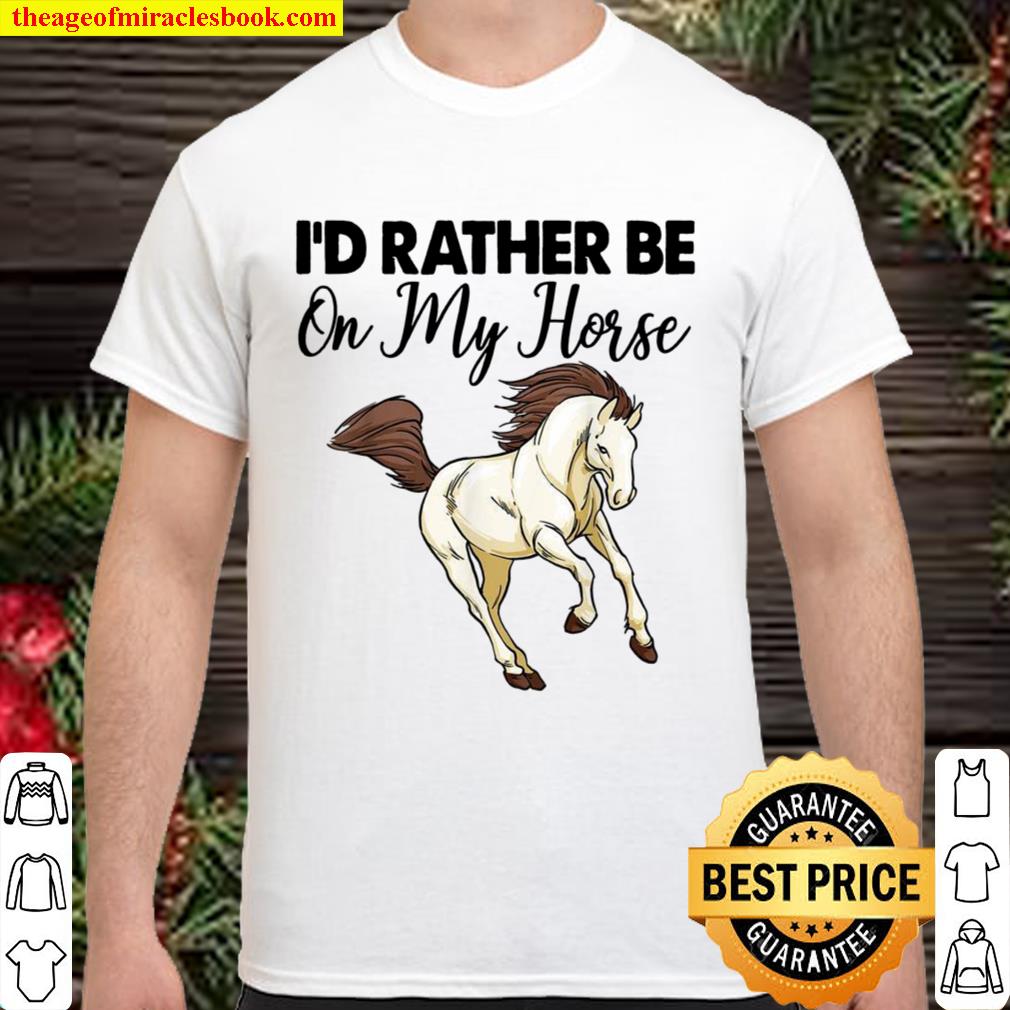 I’D Rather Be On My Horse Riding 2021 Shirt, Hoodie, Long Sleeved, SweatShirt I’D Rather Be On My Horse Riding 2021 Shirt, Hoodie, Long Sleeved, SweatShirt