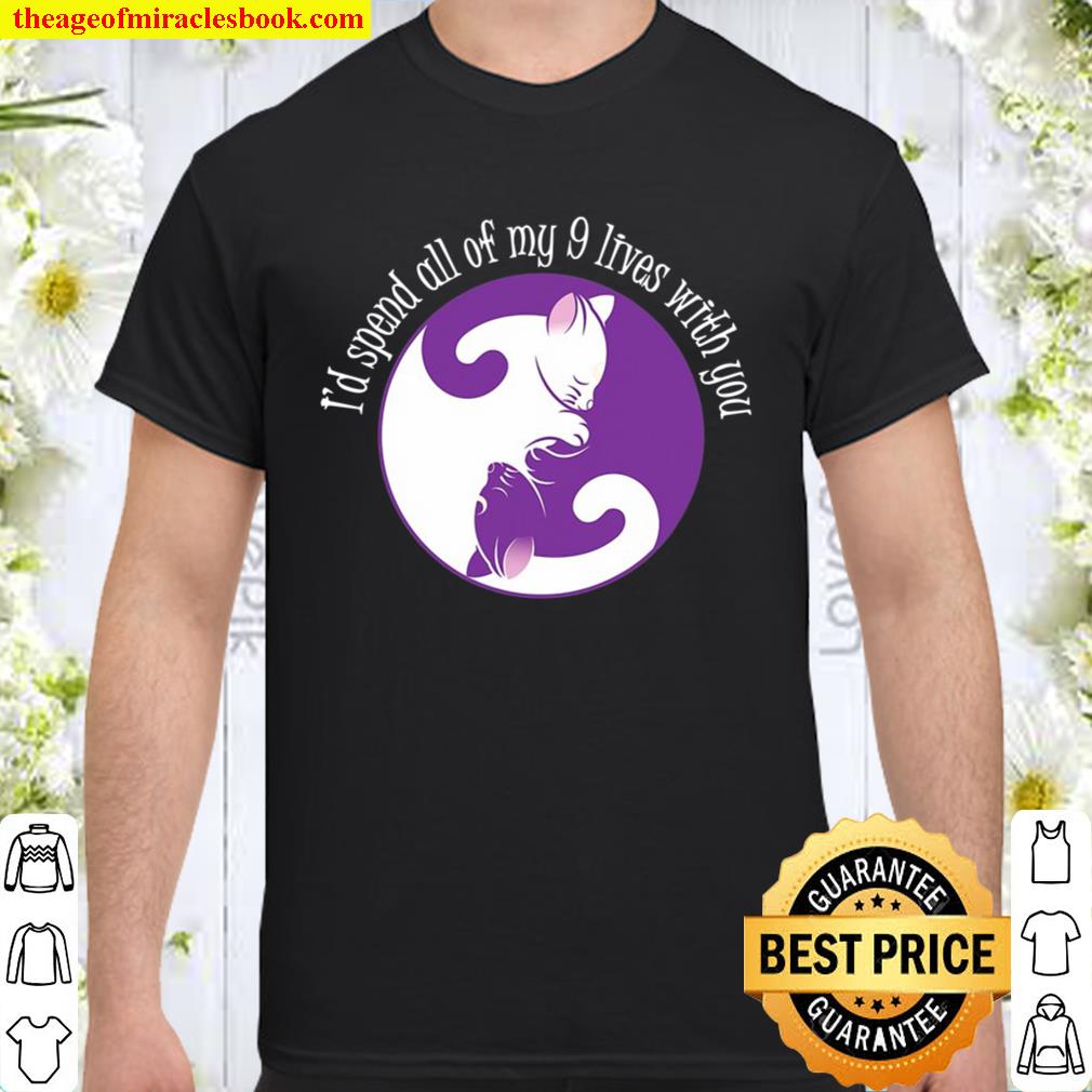 I’d Spend All My 9 Lives With You Valentines Gift hot Shirt, Hoodie, Long Sleeved, SweatShirt