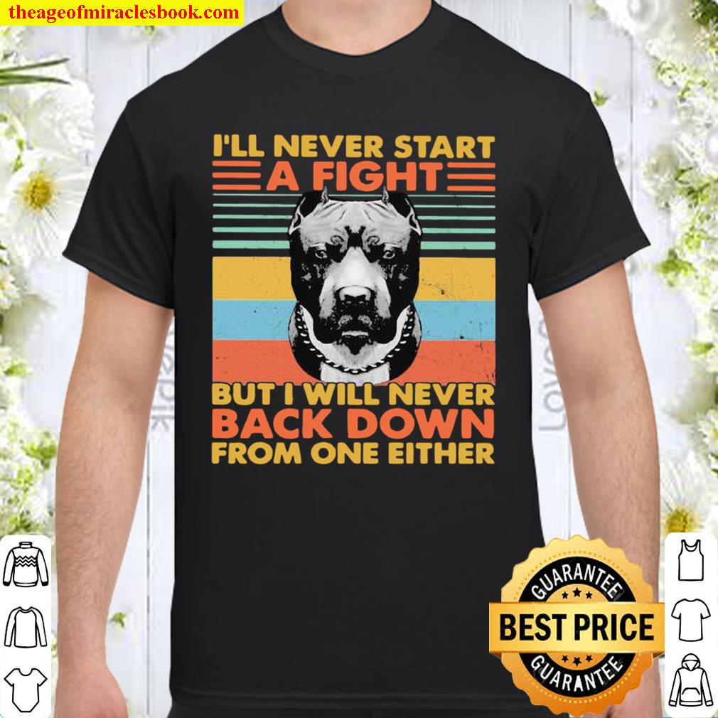 I’ll Never Start A Fight But I Will Bever Back Down From One Either Vintage limited Shirt, Hoodie, Long Sleeved, SweatShirt