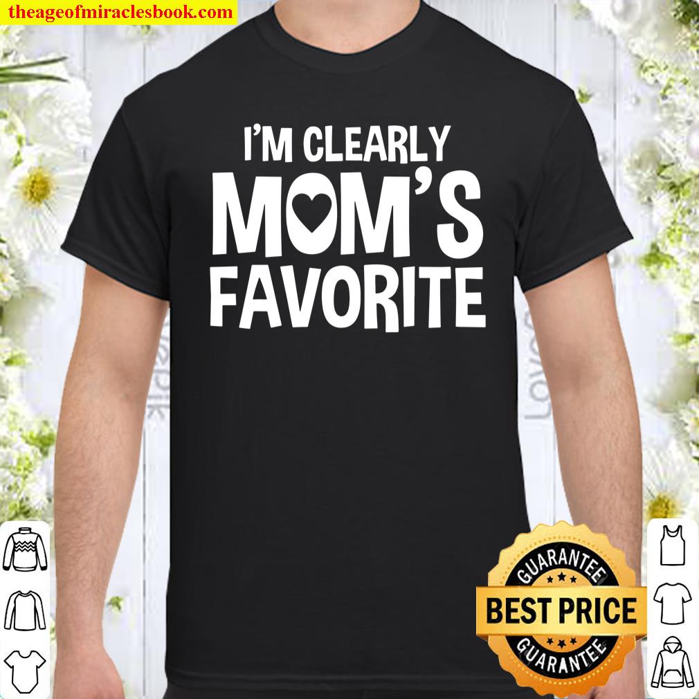 I’m Clearly Mom’s Favorite Humorous Sibling Gift shirt