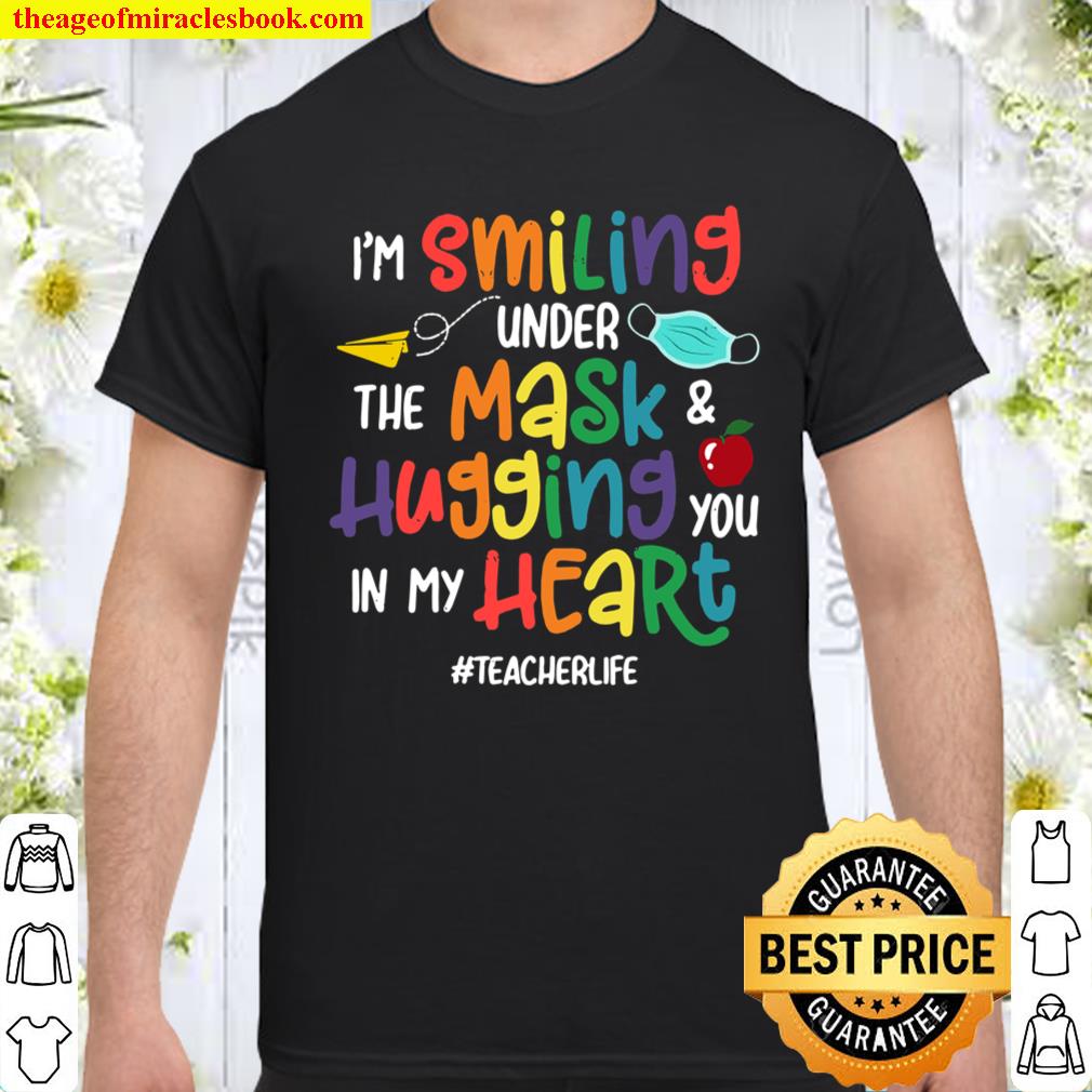 I’m Smiling Under The Mask And Hugging You In My Heart Gifts shirt