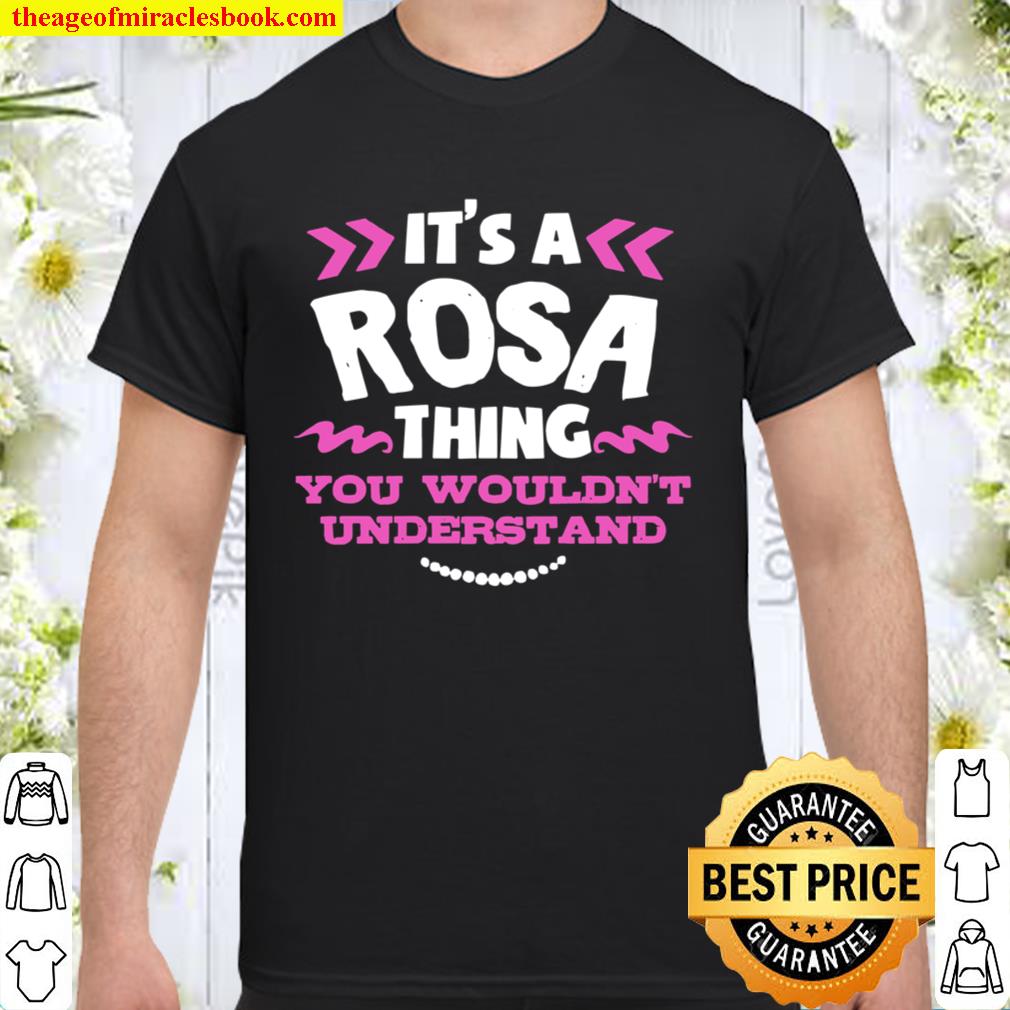 Its A Rosa Thing You Wouldn’t Understand Birthday hot Shirt, Hoodie, Long Sleeved, SweatShirt Its A Rosa Thing You Wouldn’t Understand Birthday hot Shirt, Hoodie, Long Sleeved, SweatShirt
