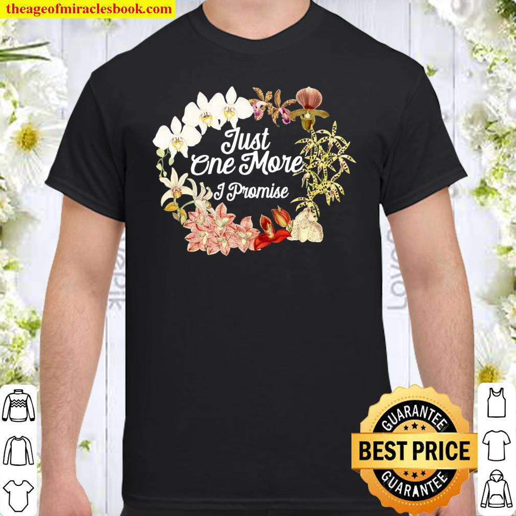 Just One More Orchid I Promise for Orchids Shirt
