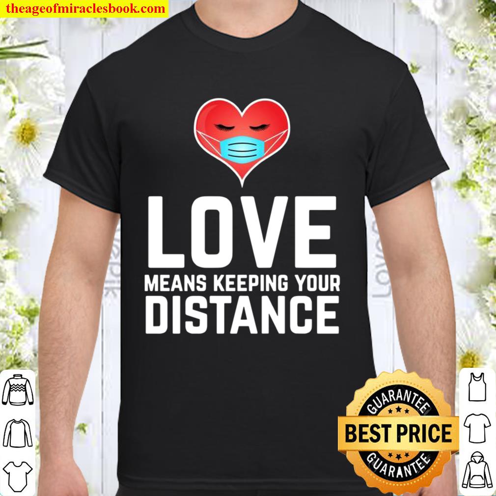 Love Means Keeping Your Distance Valentine’s Day hot Shirt, Hoodie, Long Sleeved, SweatShirt Love Means Keeping Your Distance Valentine’s Day hot Shirt, Hoodie, Long Sleeved, SweatShirt