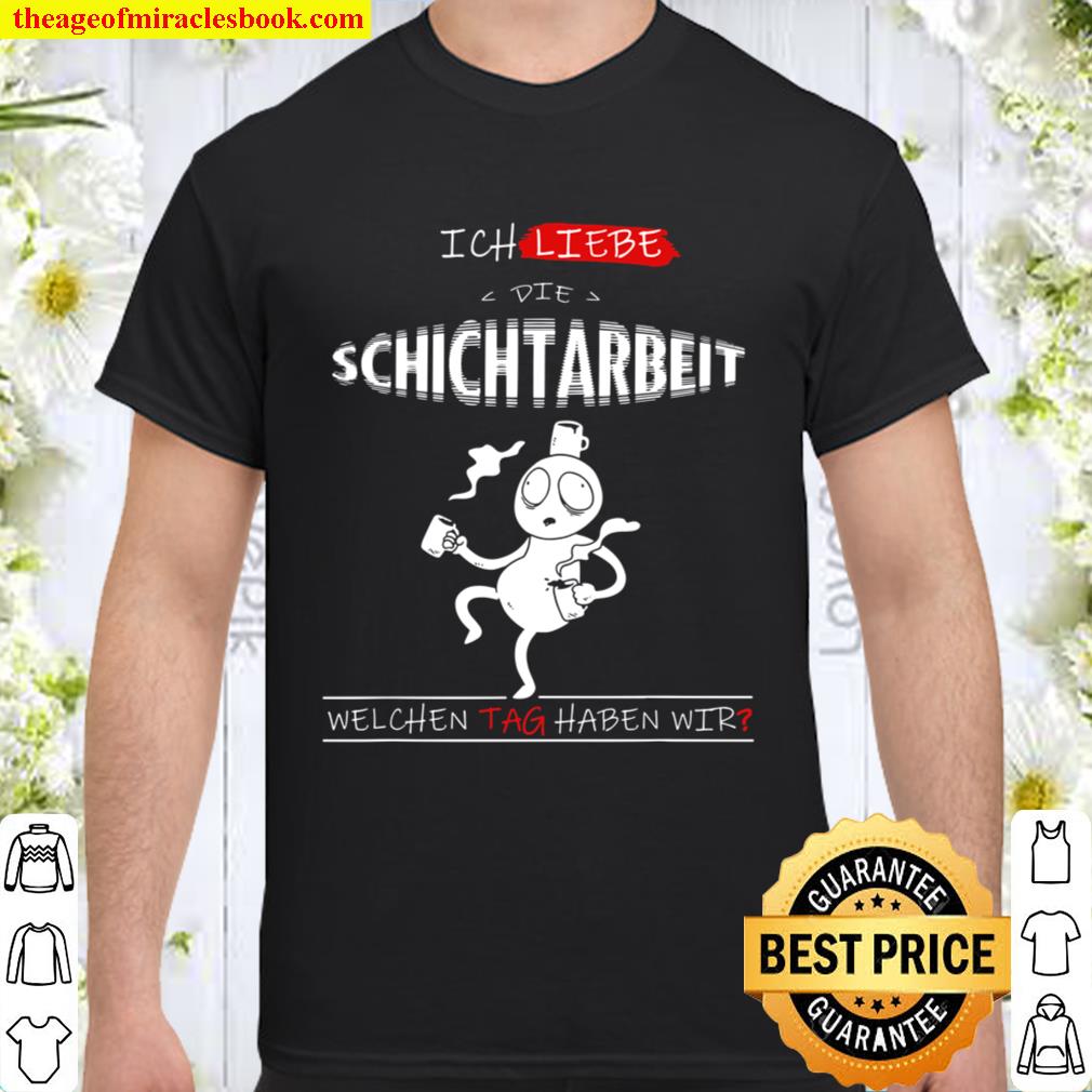 Lustiger Arbeit Spruch Schichtarbeit Geschenk new Shirt, Hoodie, Long Sleeved, SweatShirt