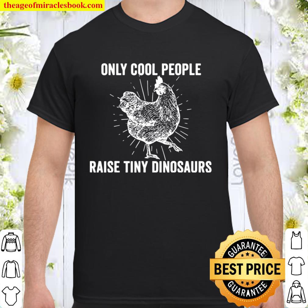 Only Cool People Raise Tiny Dinosaurs Rooster Science hot Shirt, Hoodie, Long Sleeved, SweatShirt