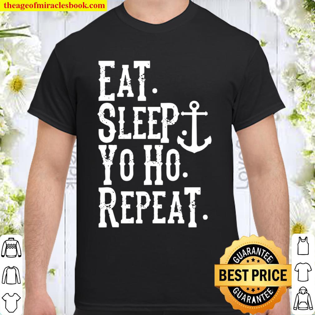Pirate Buccaneer Anchor Eat Sleep Yo Ho Repeat hot Shirt, Hoodie, Long Sleeved, SweatShirt