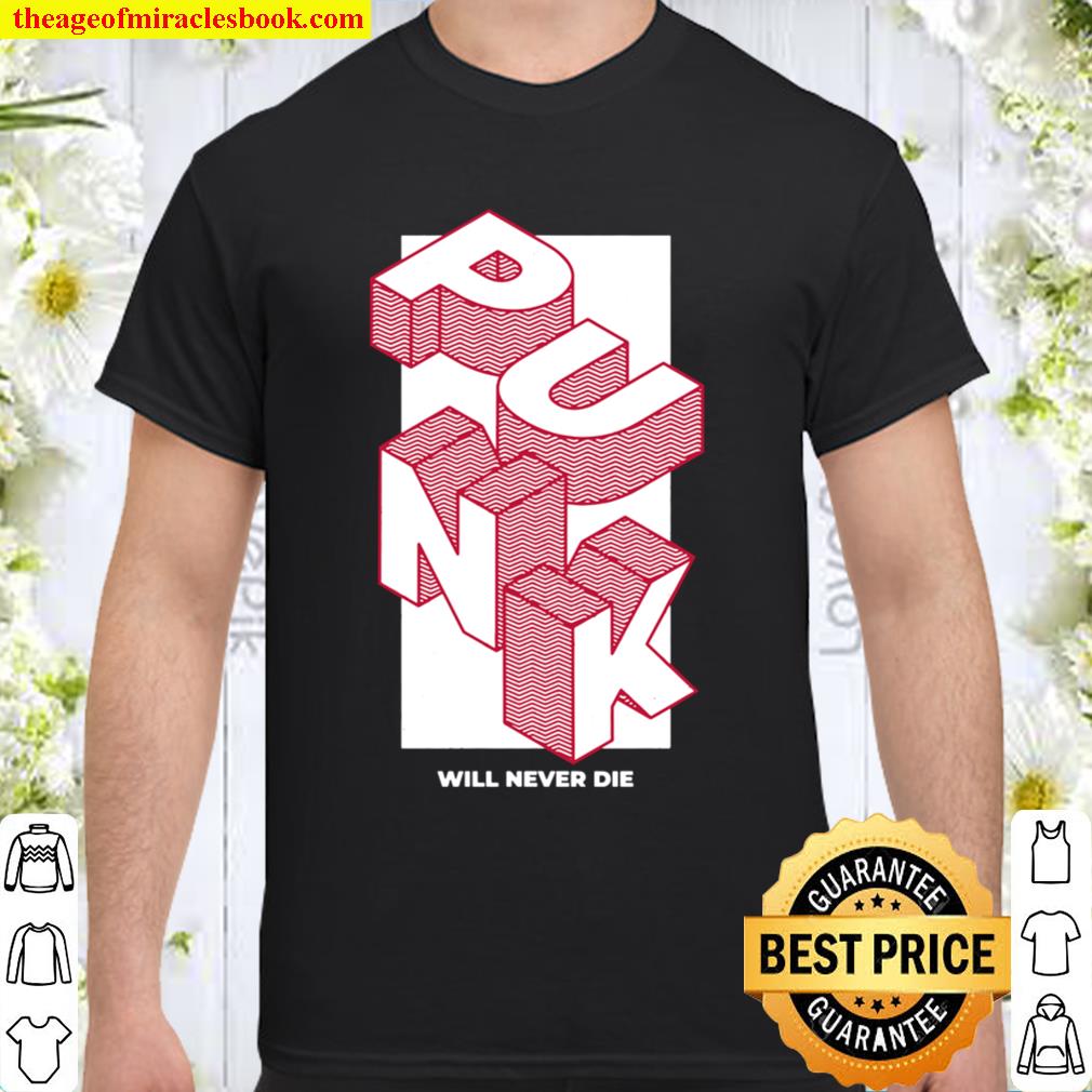 Punk Will Never Die Pullover hot Shirt, Hoodie, Long Sleeved, SweatShirt
