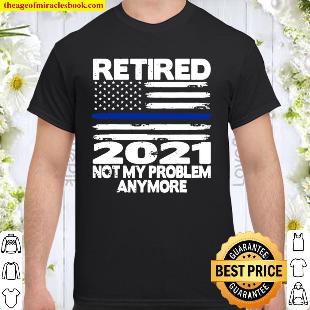 Retired 2021 Retirement For Police Officer new Shirt, Hoodie, Long Sleeved, SweatShirt