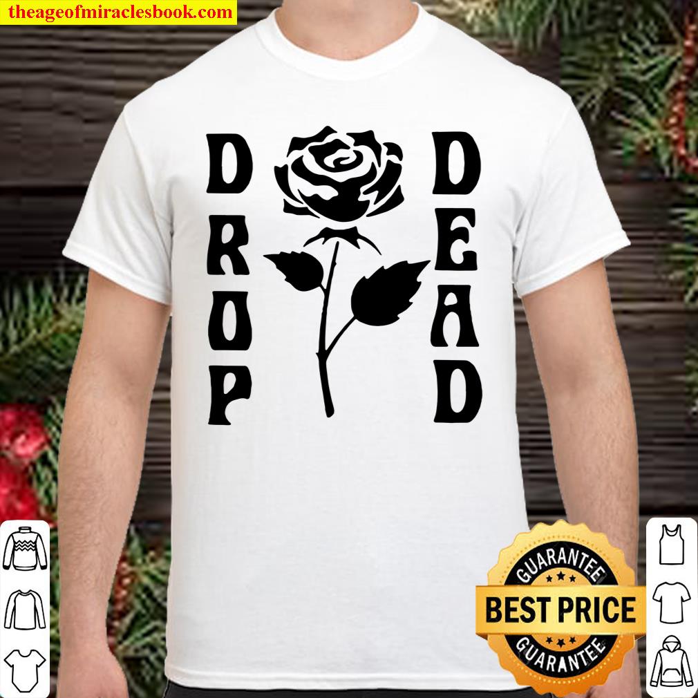 Ripple Junction Drop Dead Rose shirt, hoodie, tank top, sweater