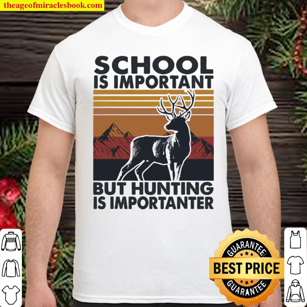 School Is Important But Hunting Is Importanter Deer Vintage shirt
