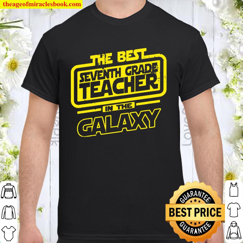 Seventh Grade Teacher The Best In The Galaxy new Shirt, Hoodie, Long Sleeved, SweatShirt Seventh Grade Teacher The Best In The Galaxy new Shirt, Hoodie, Long Sleeved, SweatShirt