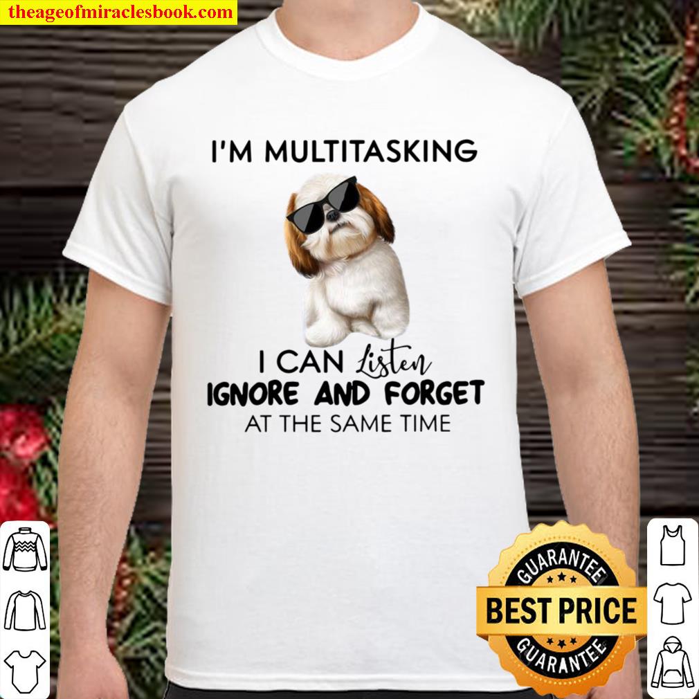 Shih Tzu I’m Multitasking I Can Listen Ignore And Forget At The Same Time hot Shirt, Hoodie, Long Sleeved, SweatShirt
