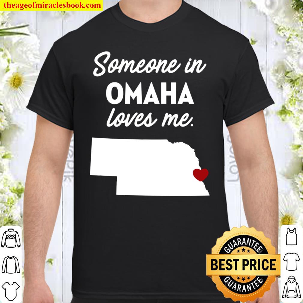 Someone In Omaha Loves Me – Omaha Nebraska Shirt