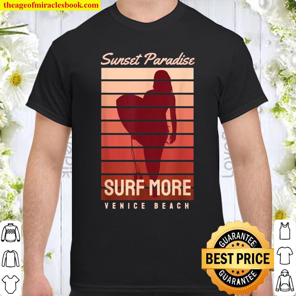 Sunset Paradise – Surf More Venice Beach Shirt, hoodie, tank top, sweater