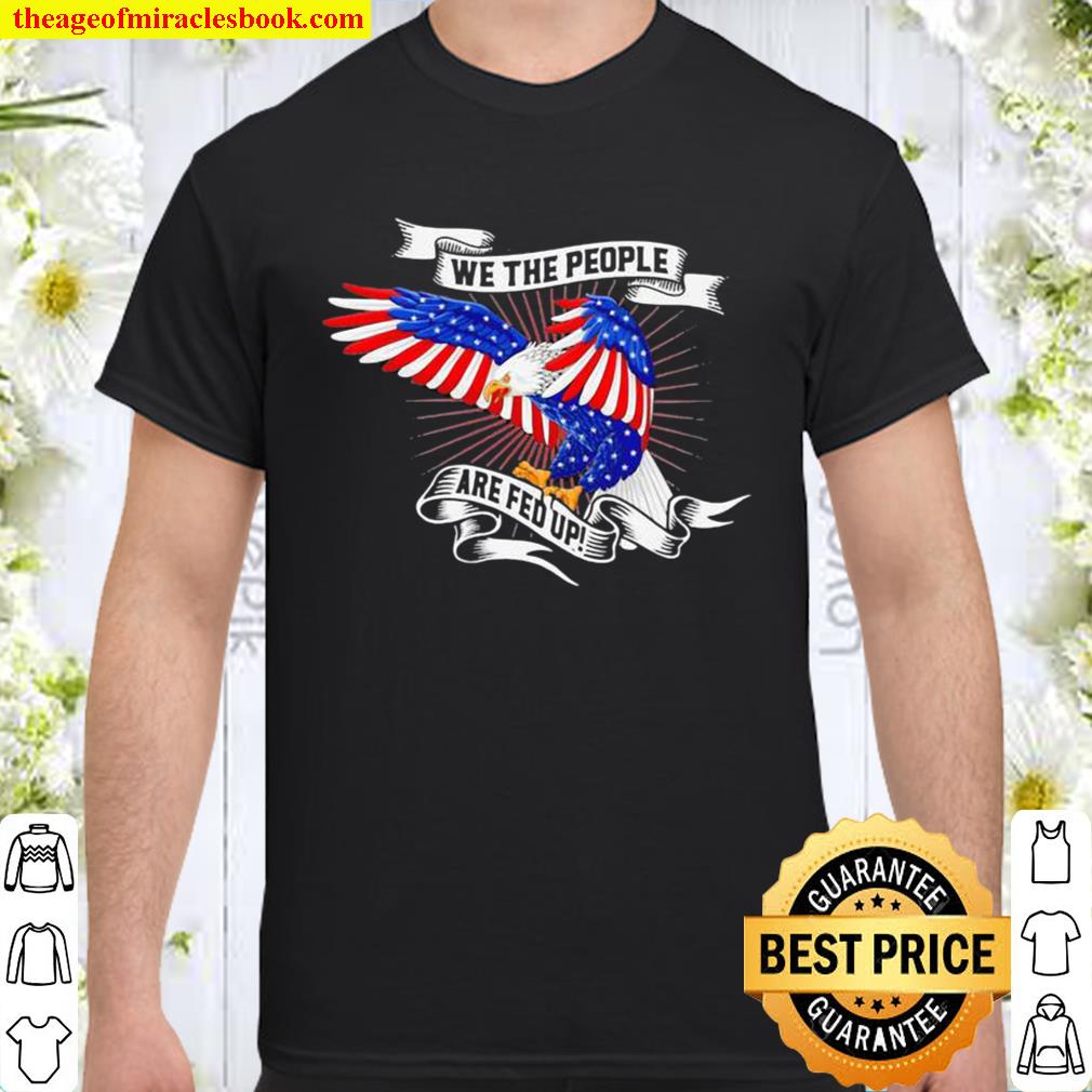 We The People Are Fed Up Ribbon Eagle American Flag limited Shirt, Hoodie, Long Sleeved, SweatShirt