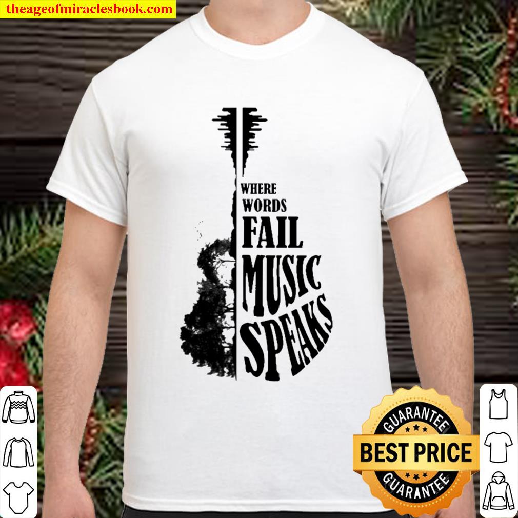 Where words fail music speaks 2021 Shirt, Hoodie, Long Sleeved, SweatShirt