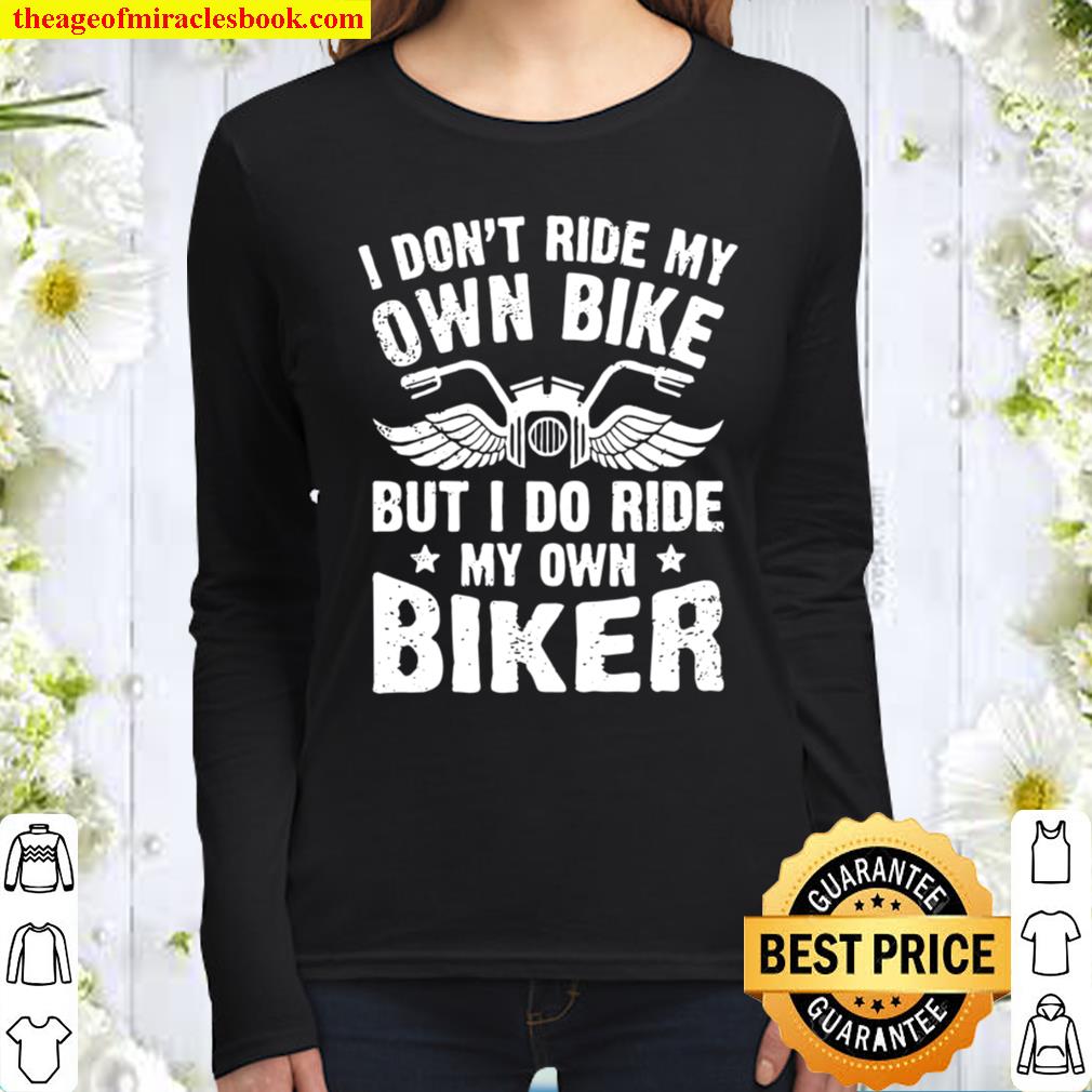 Womens I Don’t Ride My Own Bike But I Do Ride My Own Biker Funny Women Long Sleeved