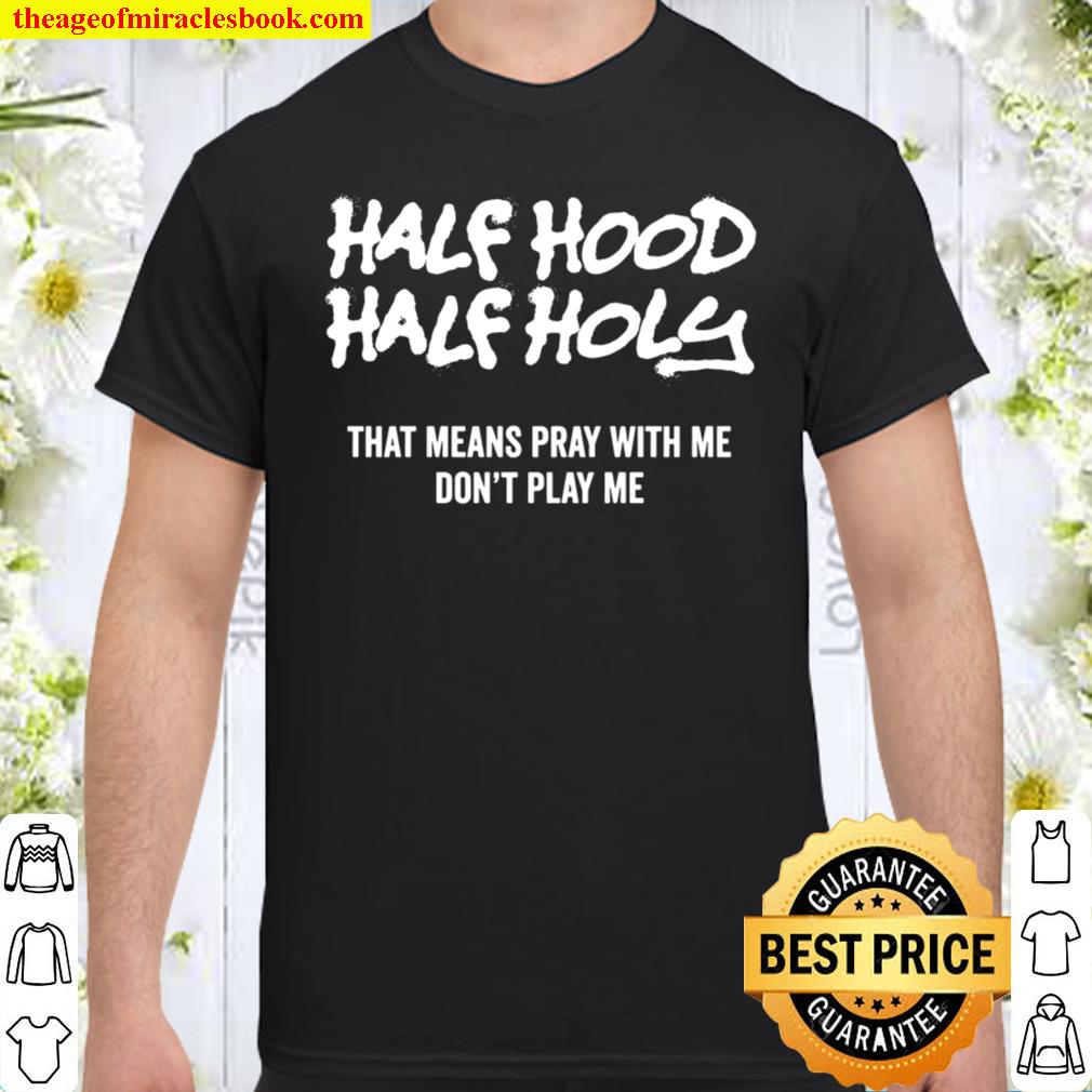 half hood half holy Sweatshirt, hoodie, tank top, sweater