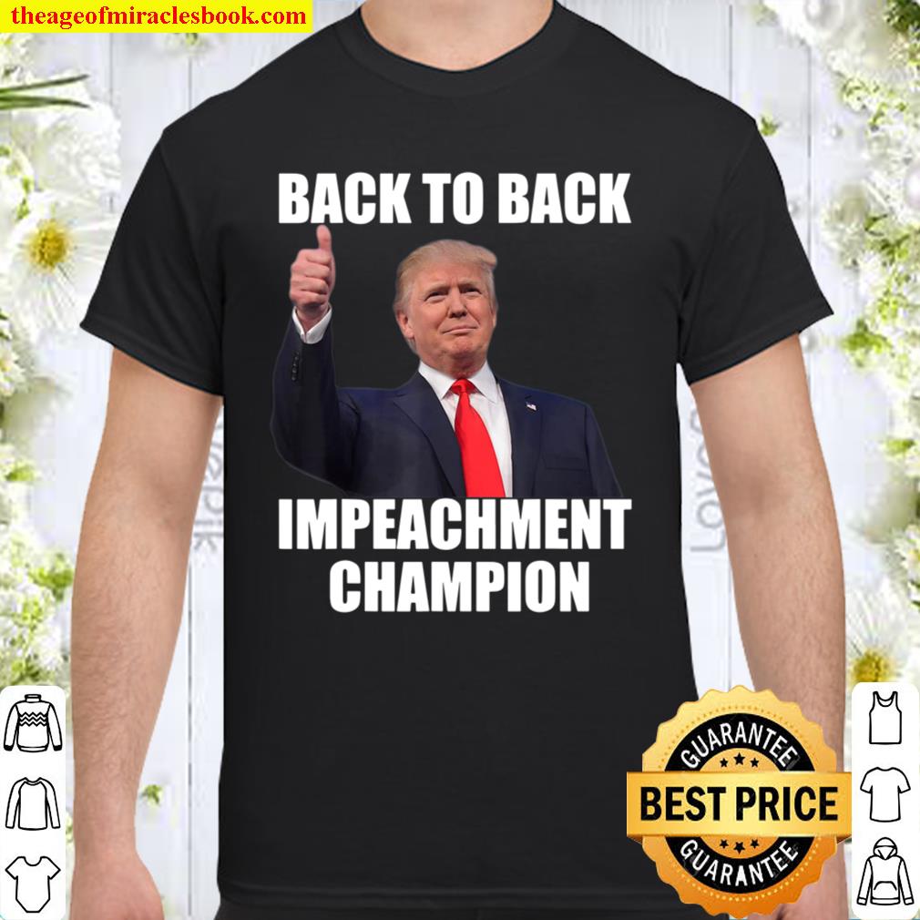 BACK TO BACK IMPEACHMENT CHAMPION men’s women’s new Shirt, Hoodie, Long Sleeved, SweatShirt