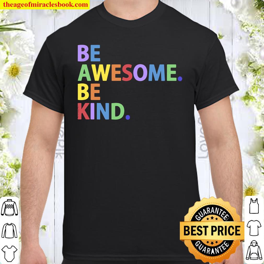 Be Awesome Be Kind Colorful Positive Message shirt, hoodie, tank top, sweater Be Awesome Be Kind Colorful Positive Message shirt, hoodie, tank top, sweater