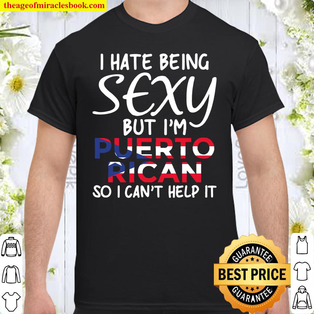 Being Sexy Puerto Rican Funny Puerto Rico shirt, hoodie, tank top, sweater Being Sexy Puerto Rican Funny Puerto Rico shirt, hoodie, tank top, sweater