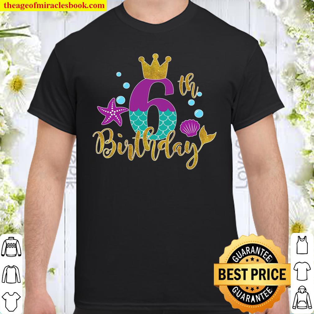 Birthday Mermaid For 6 Years Old Tee Gift For Girls shirt, hoodie, tank top, sweater
