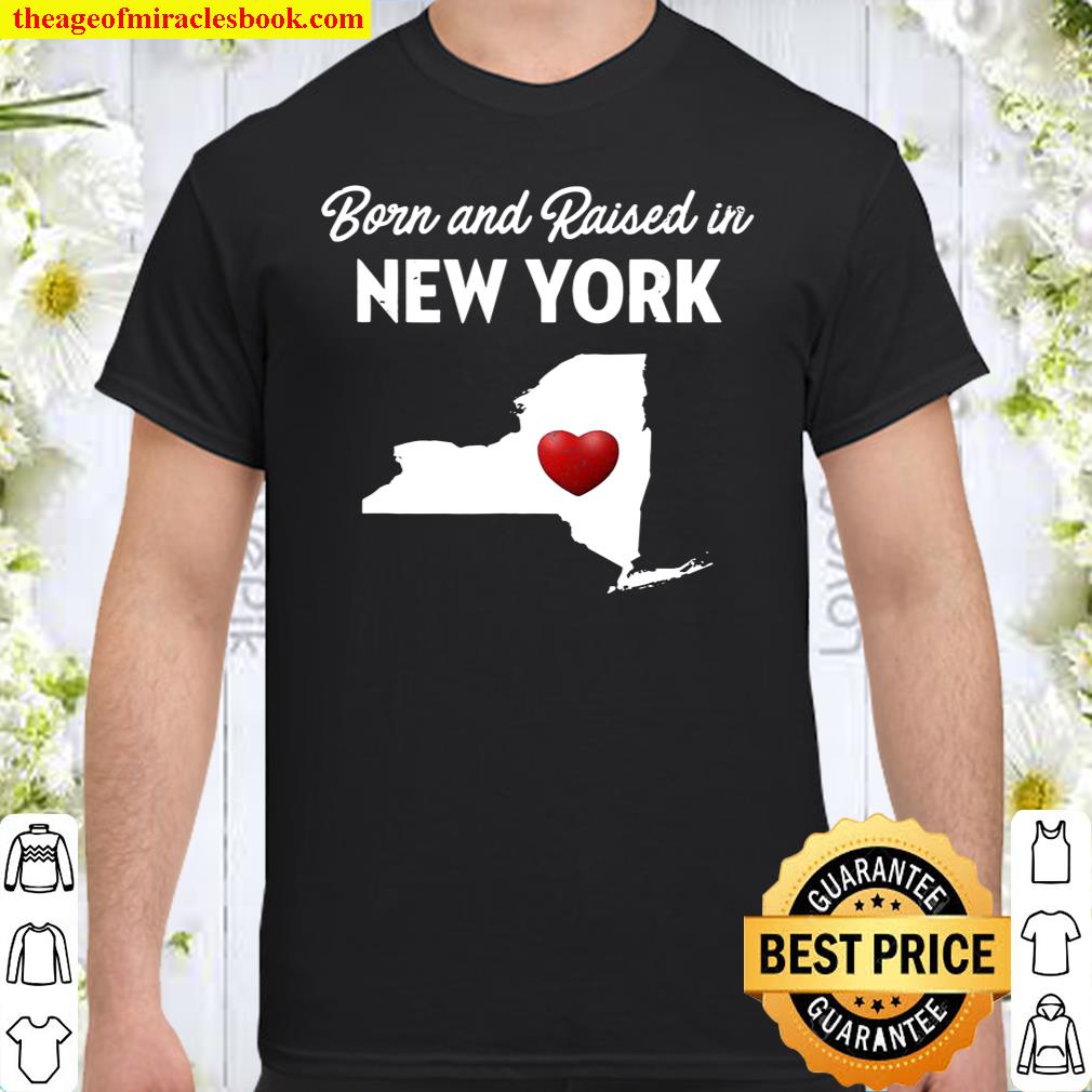 Born And Raised In New York – New York Ny shirt, hoodie, tank top, sweater