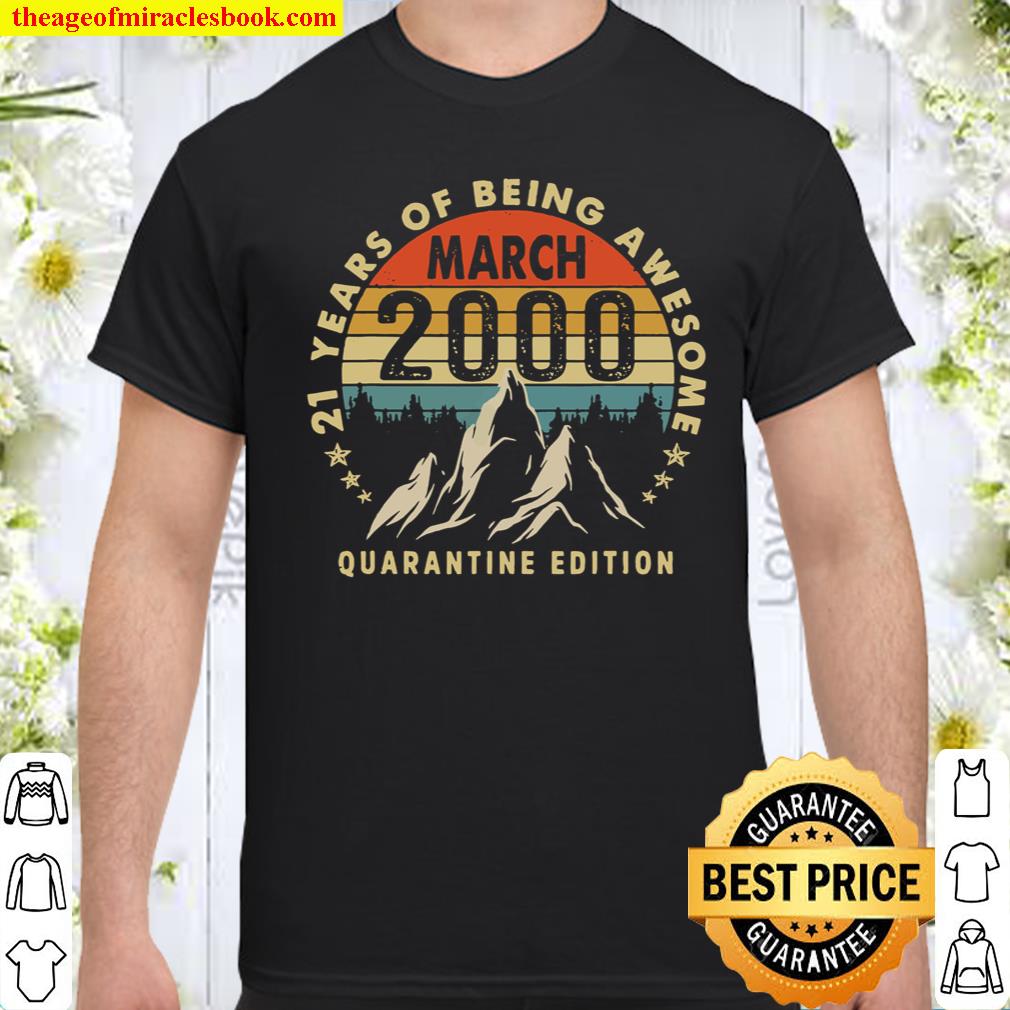 Born In March 2000 Quarantine Birthday Gifts 21 Years Old shirt, hoodie, tank top, sweater