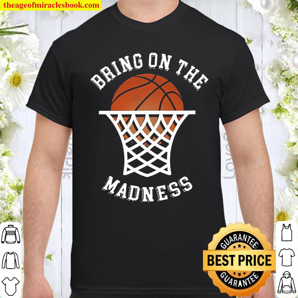 Bring On The Madness Basketball shirt, hoodie, tank top, sweater
