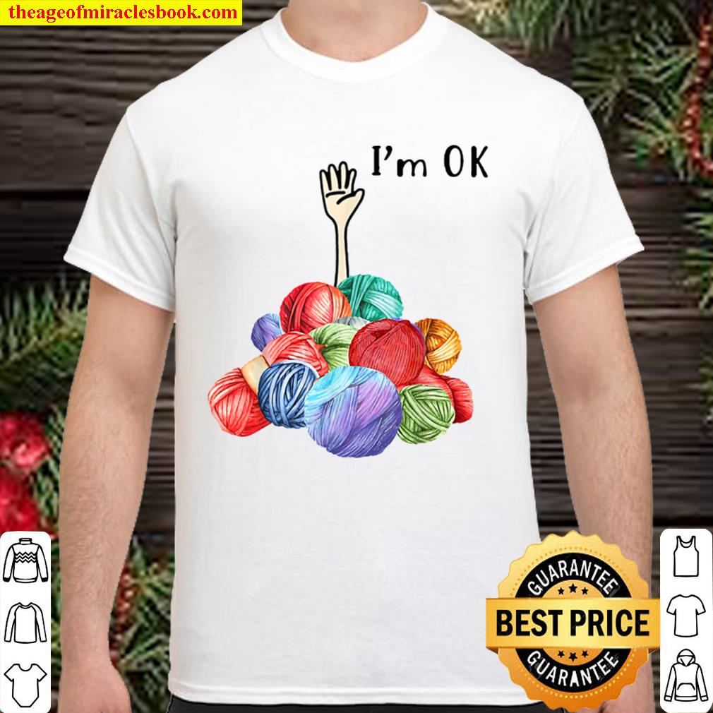 Crochet And Knitting I’m Ok limited Shirt, Hoodie, Long Sleeved, SweatShirt