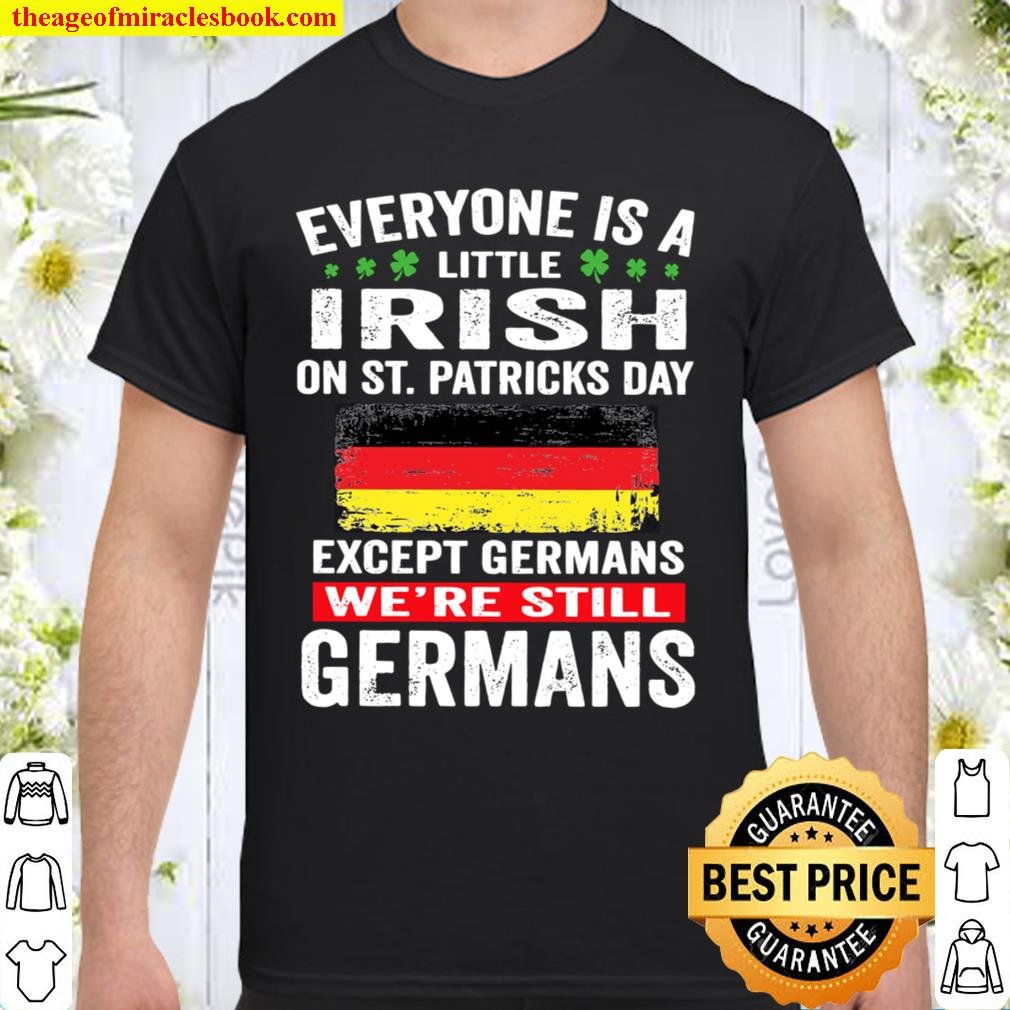 EVERYONE IS A LITTLE IRISH EXCEPT GERMANS hot Shirt, Hoodie, Long Sleeved, SweatShirt