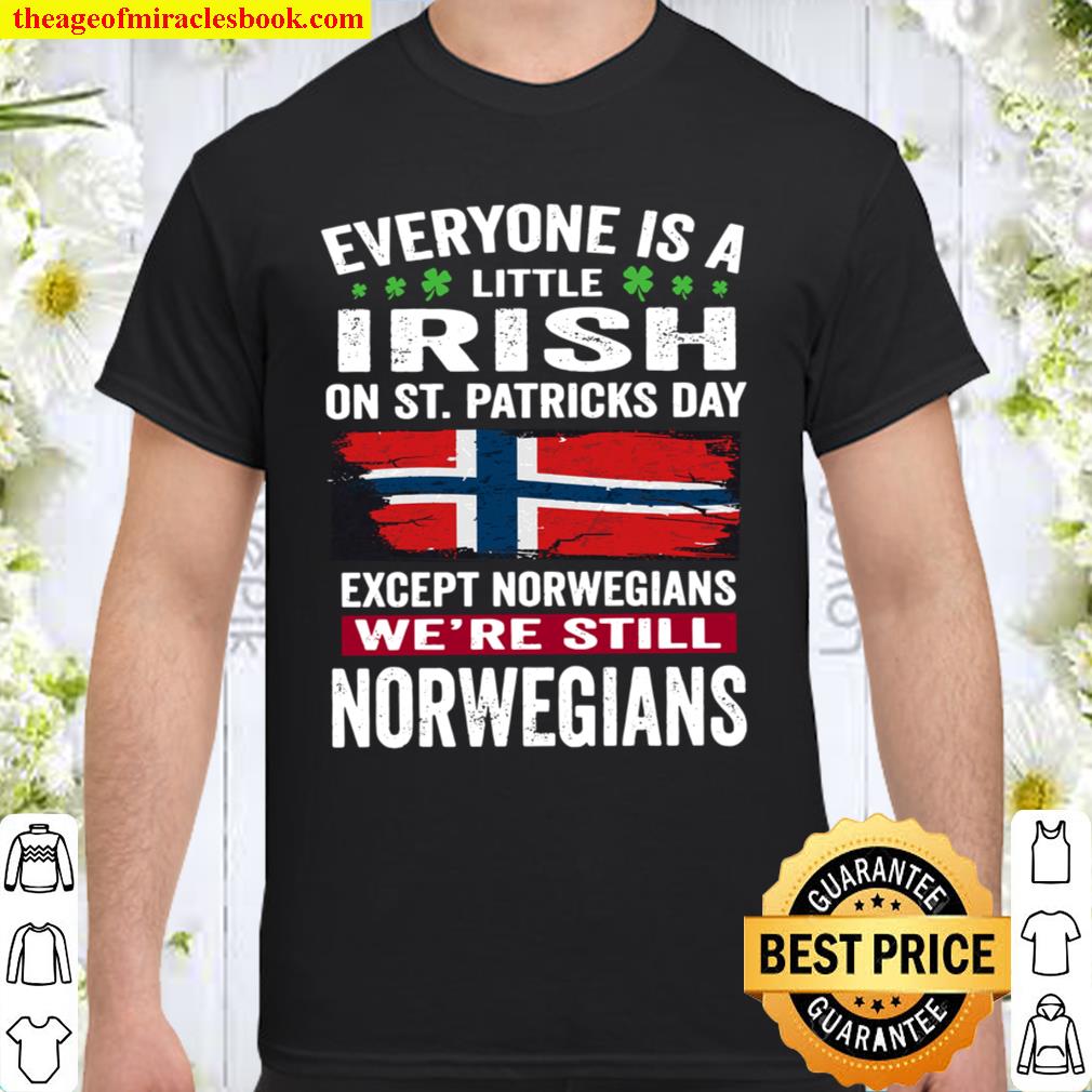 EVERYONE IS A LITTLE IRISH EXCEPT NORWEGIANS new Shirt, Hoodie, Long Sleeved, SweatShirt