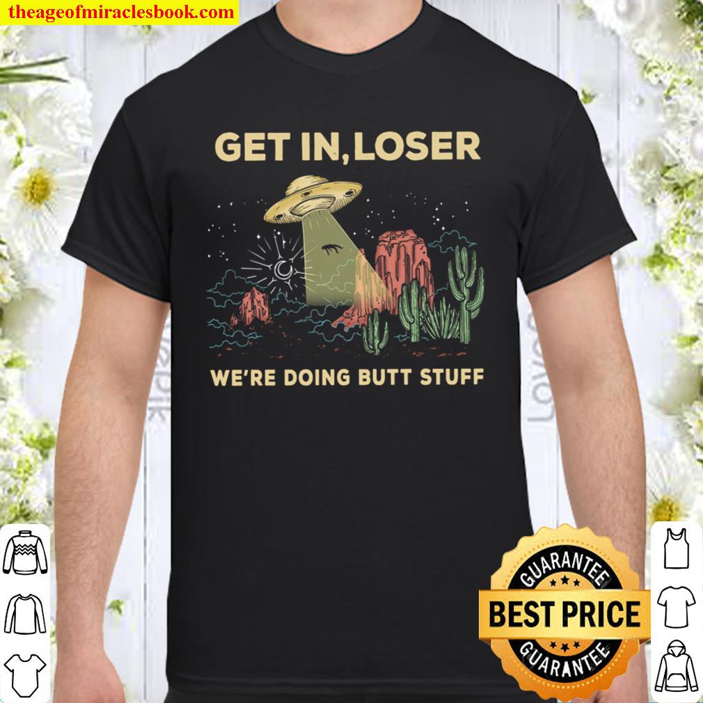 GET IN LOSER limited Shirt, Hoodie, Long Sleeved, SweatShirt