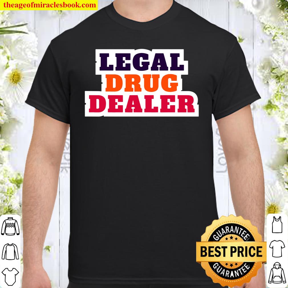 Legal Drug Dealer Pharmacist shirt, hoodie, tank top, sweater