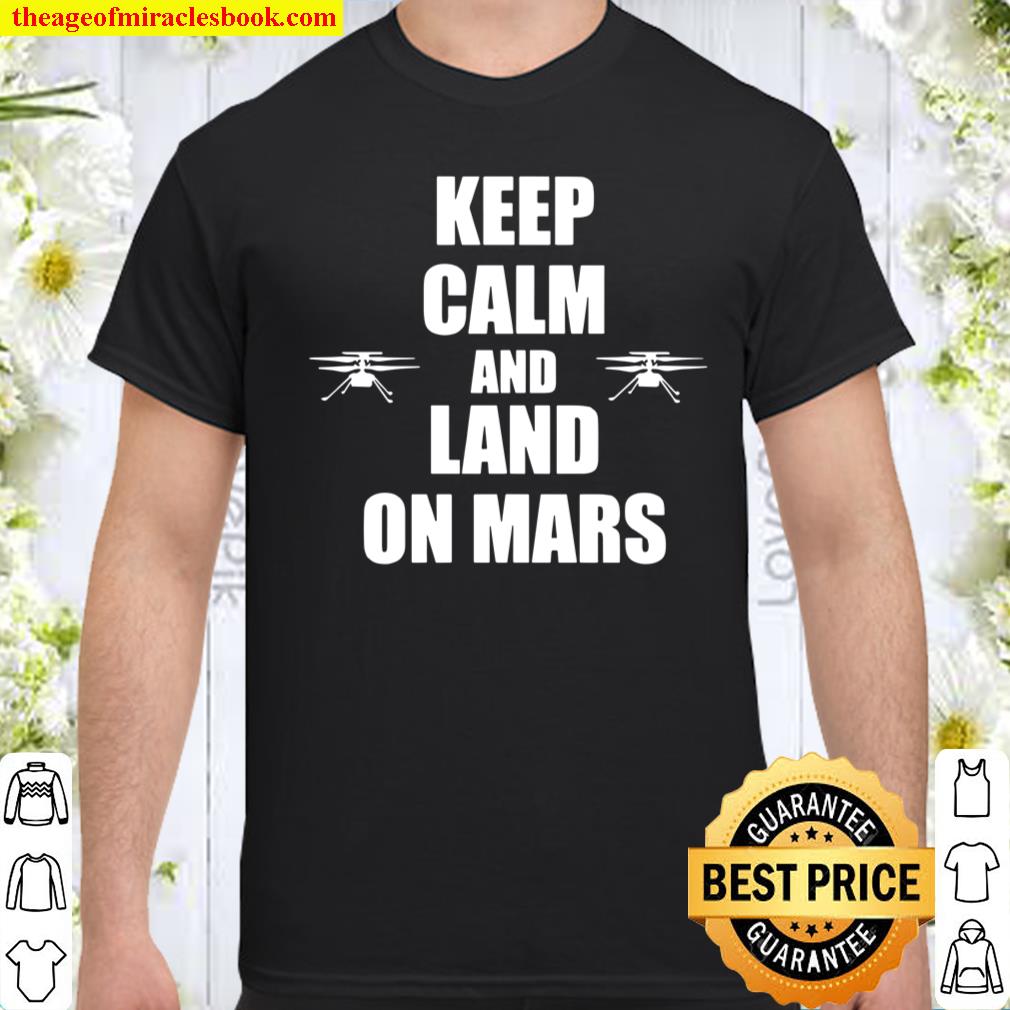 Mars Helicopter Ingenuity NASA Keep Calm And Land On Mars Shirt