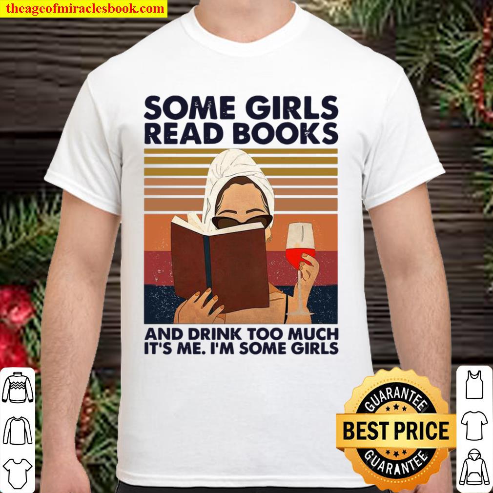 Retro Some Girls Read Books And Drink Too Much It’s Me I’m Some Girls Vintage new Shirt, Hoodie, Long Sleeved, SweatShirt