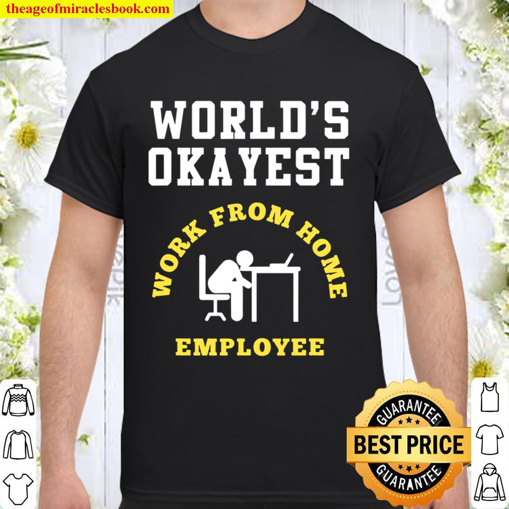 Work From Home Okayest Employee Remote Staff new Shirt, Hoodie, Long Sleeved, SweatShirt