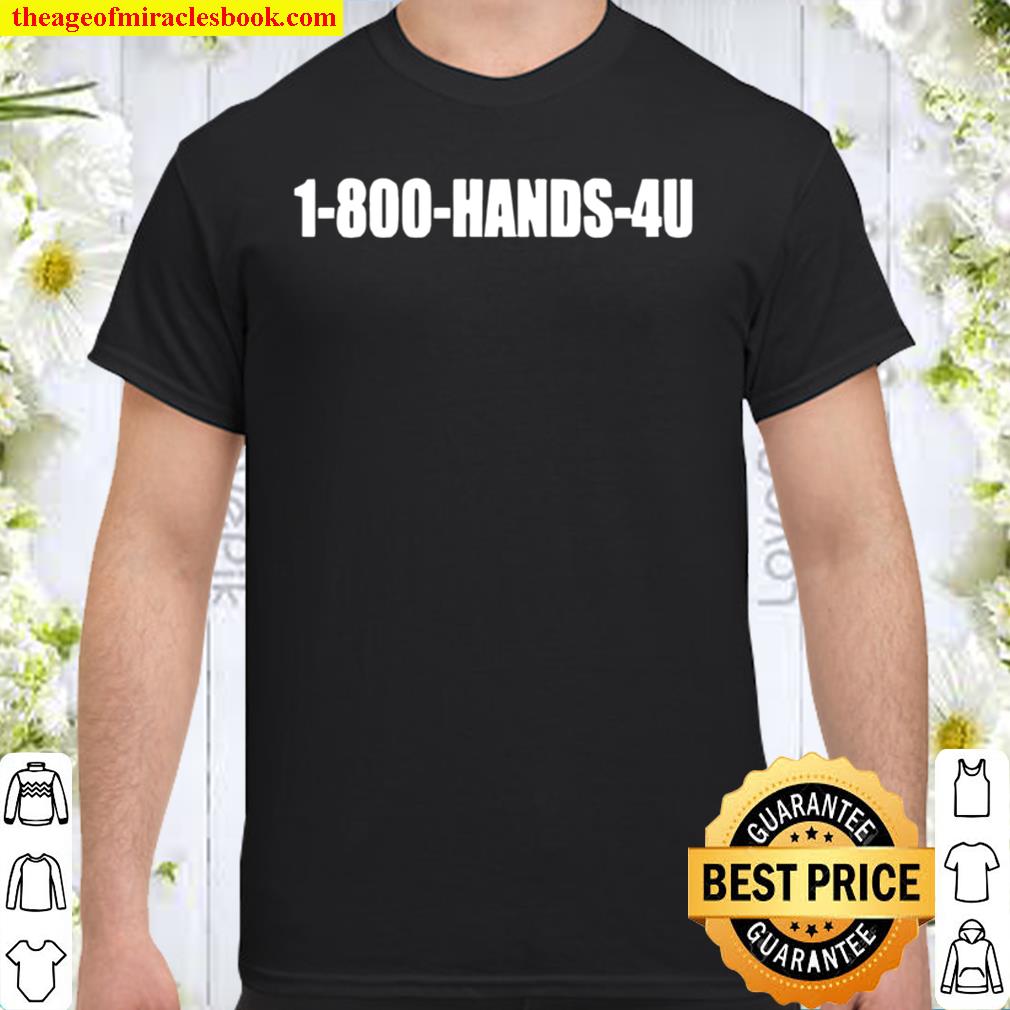 1800 Hands 4u limited Shirt, Hoodie, Long Sleeved, SweatShirt 1800 Hands 4u limited Shirt, Hoodie, Long Sleeved, SweatShirt