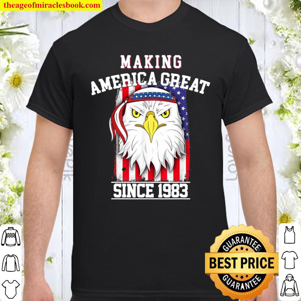 38th Birthday, Making America Great Since 1983 Shirt, hoodie, tank top, sweater