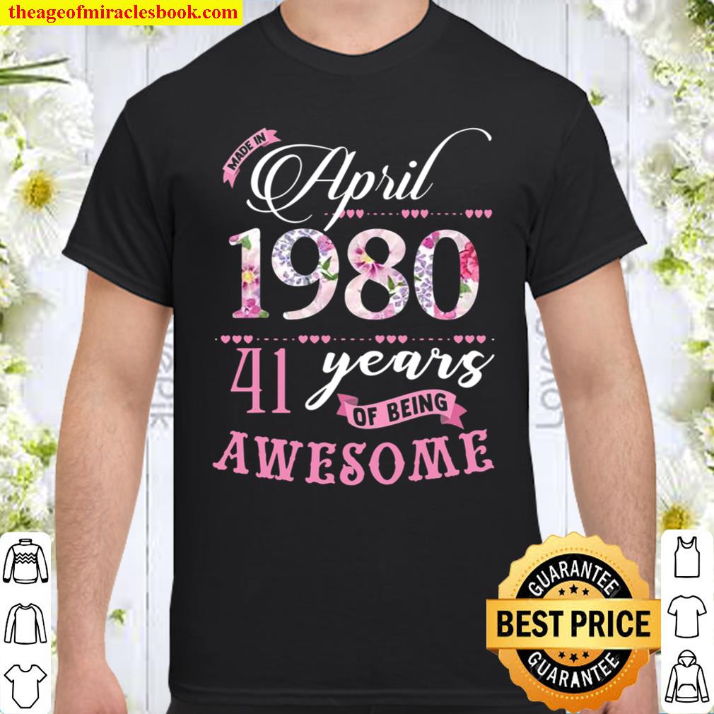 41St Birthday Floral Gift For Womens Born In April 1980 Ver2 shirt, hoodie, tank top, sweater 41St Birthday Floral Gift For Womens Born In April 1980 Ver2 shirt, hoodie, tank top, sweater