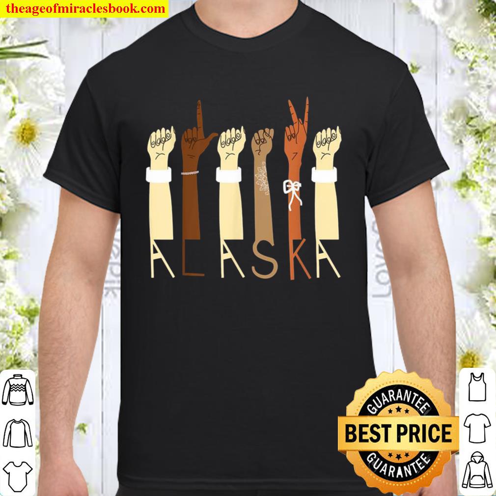 Alaska ASL American Sign Language Deaf Pride Diversity new Shirt, Hoodie, Long Sleeved, SweatShirt Alaska ASL American Sign Language Deaf Pride Diversity new Shirt, Hoodie, Long Sleeved, SweatShirt