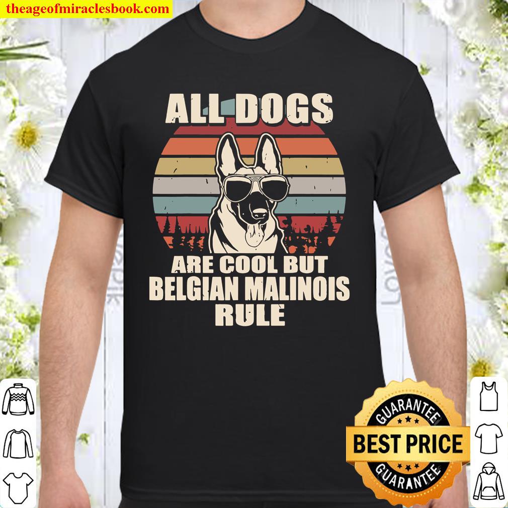 All Dogs Are Cool But Belgian Malinois Rule Shirt, hoodie, tank top, sweater