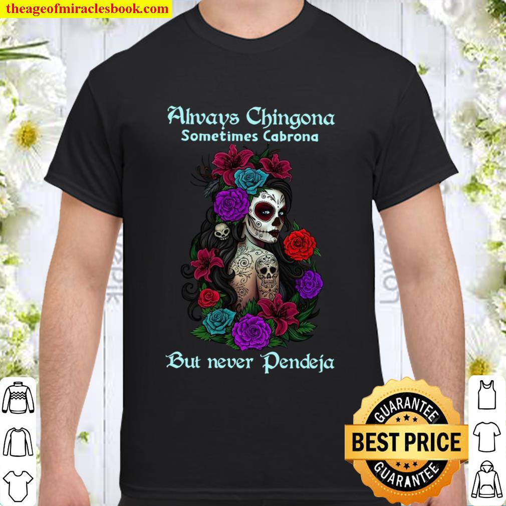 Always Chingona Sometimes Cabrona But Never Pendeja 2021 Shirt, Hoodie, Long Sleeved, SweatShirt